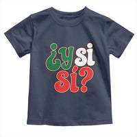 Y Si Si Mexican Flag Colors Typography Toddler T Shirt What If Mexico Slang Spanish