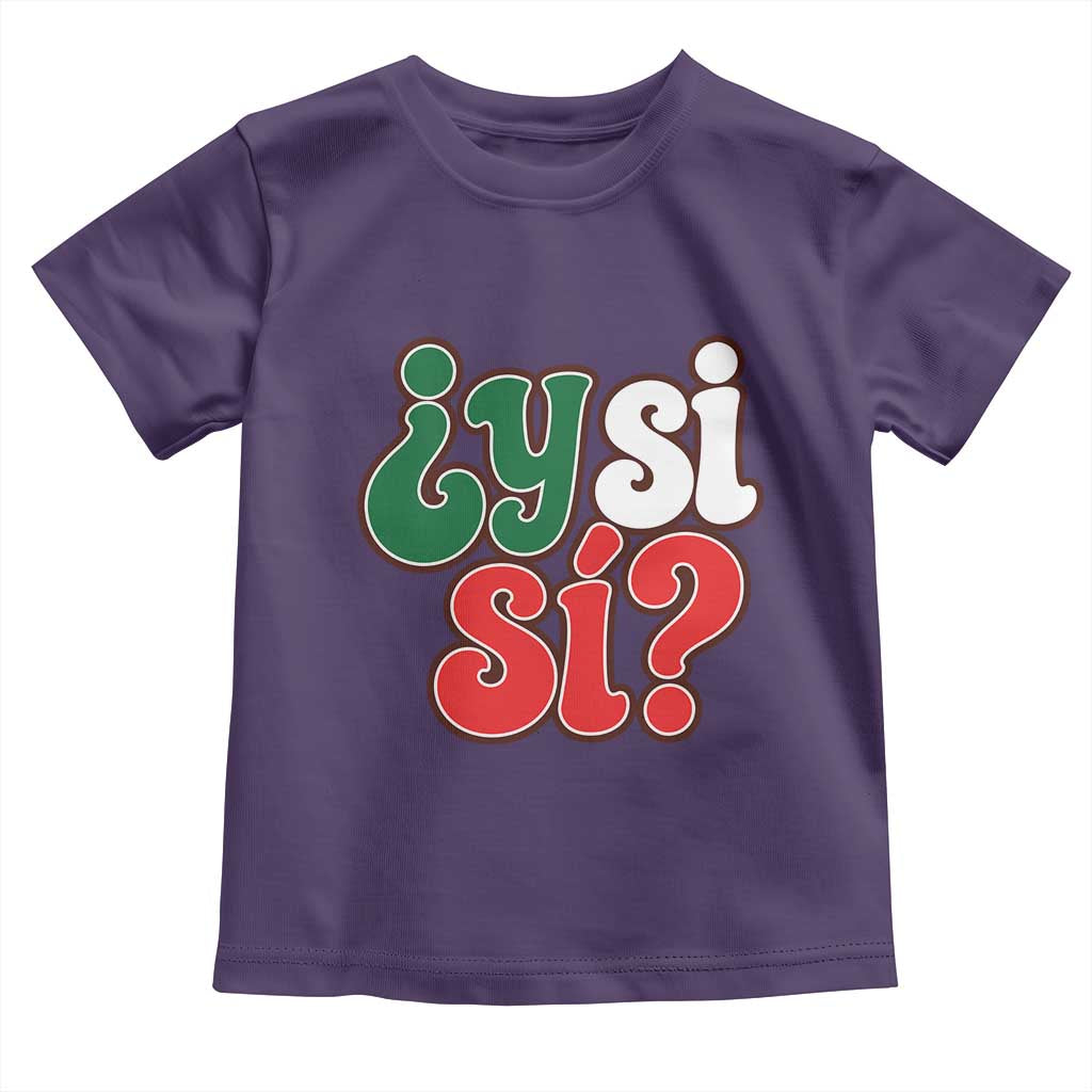 Y Si Si Mexican Flag Colors Typography Toddler T Shirt What If Mexico Slang Spanish