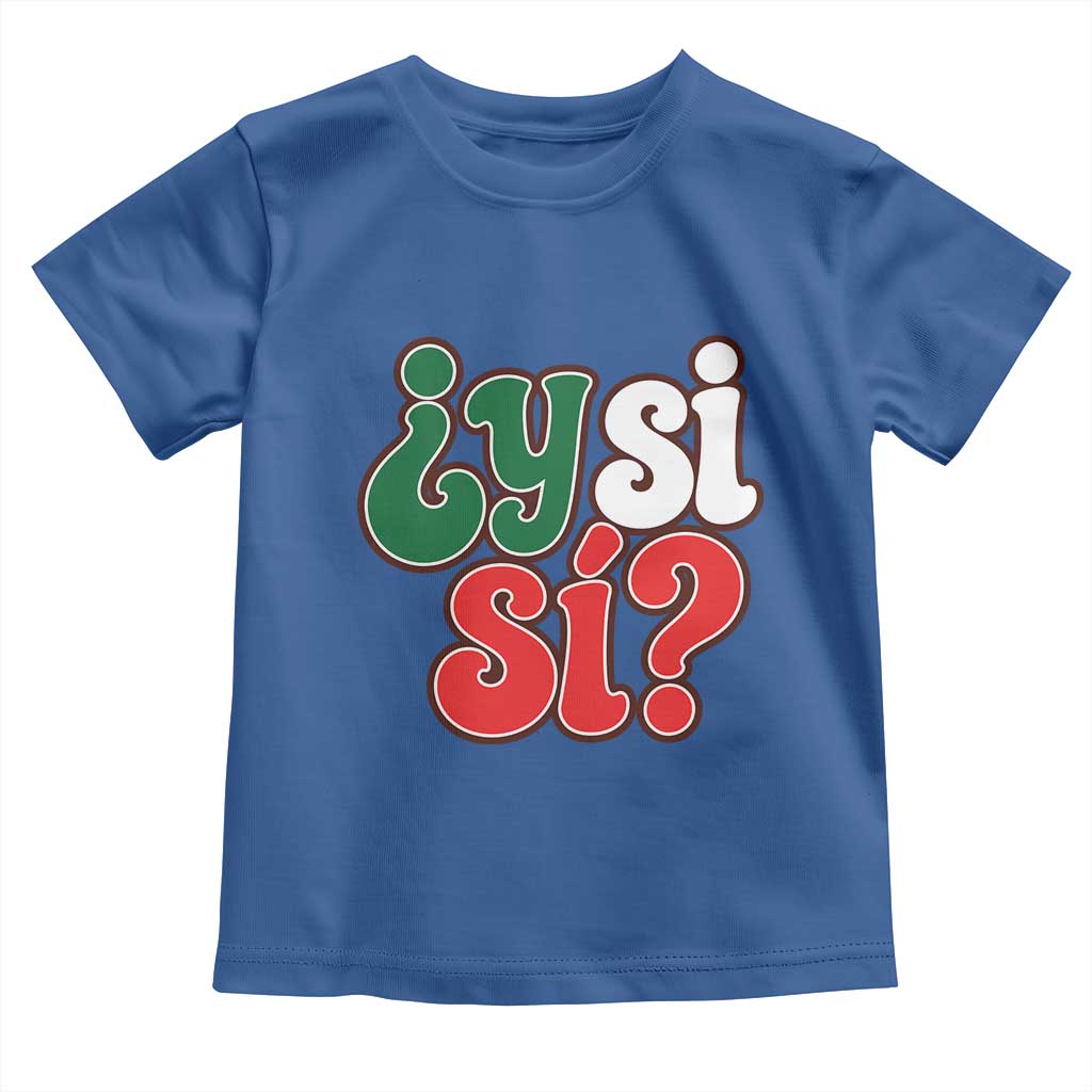 Y Si Si Mexican Flag Colors Typography Toddler T Shirt What If Mexico Slang Spanish