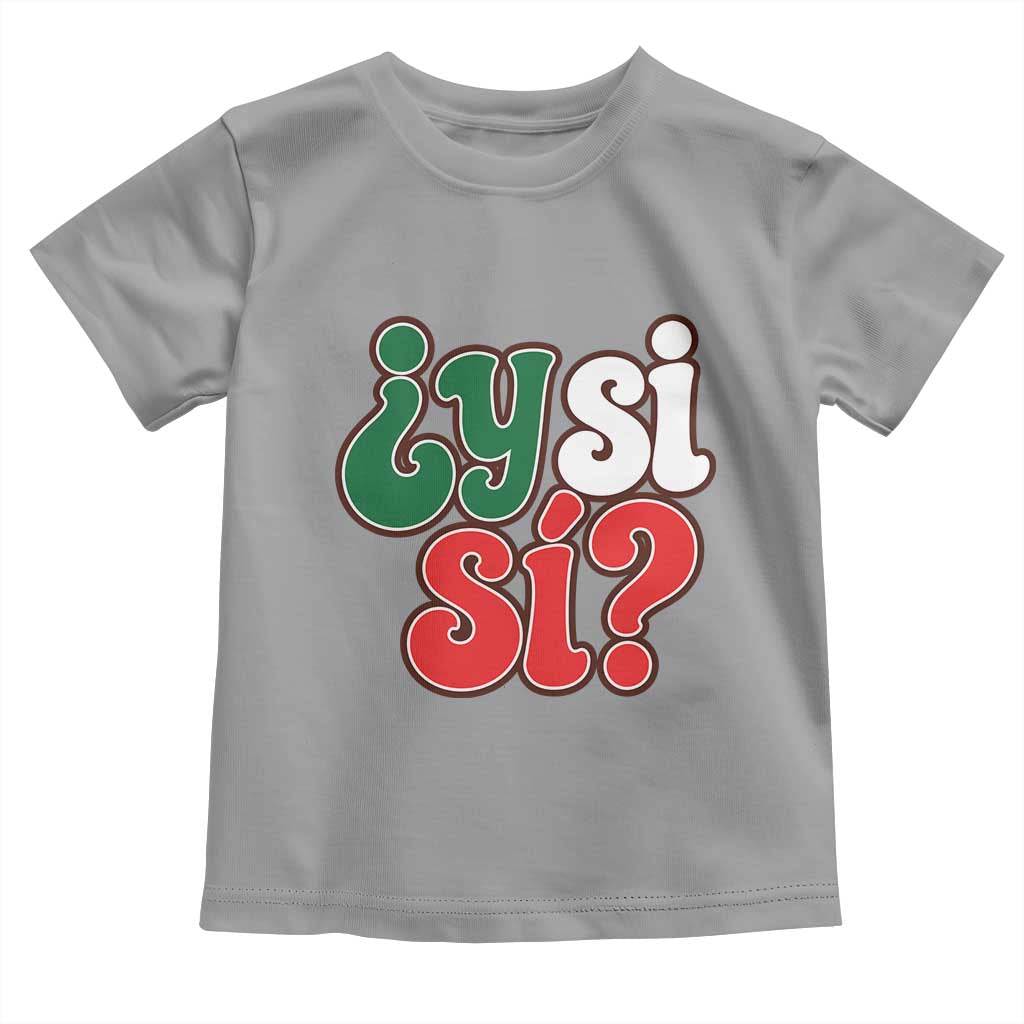 Y Si Si Mexican Flag Colors Typography Toddler T Shirt What If Mexico Slang Spanish