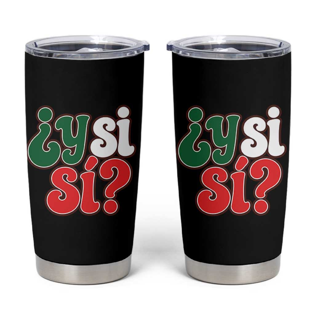 Y Si Si Mexican Flag Colors Typography Tumbler Cup What If Mexico Slang Spanish