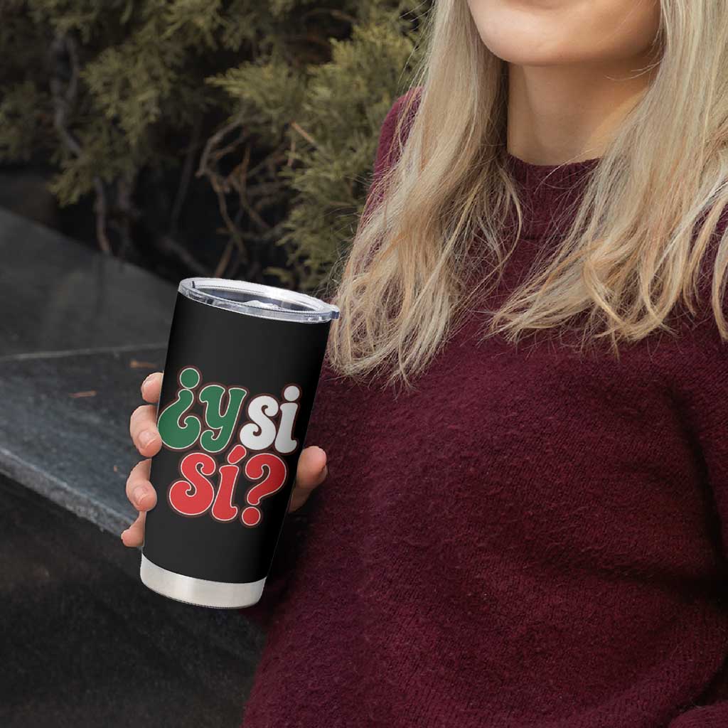 Y Si Si Mexican Flag Colors Typography Tumbler Cup What If Mexico Slang Spanish