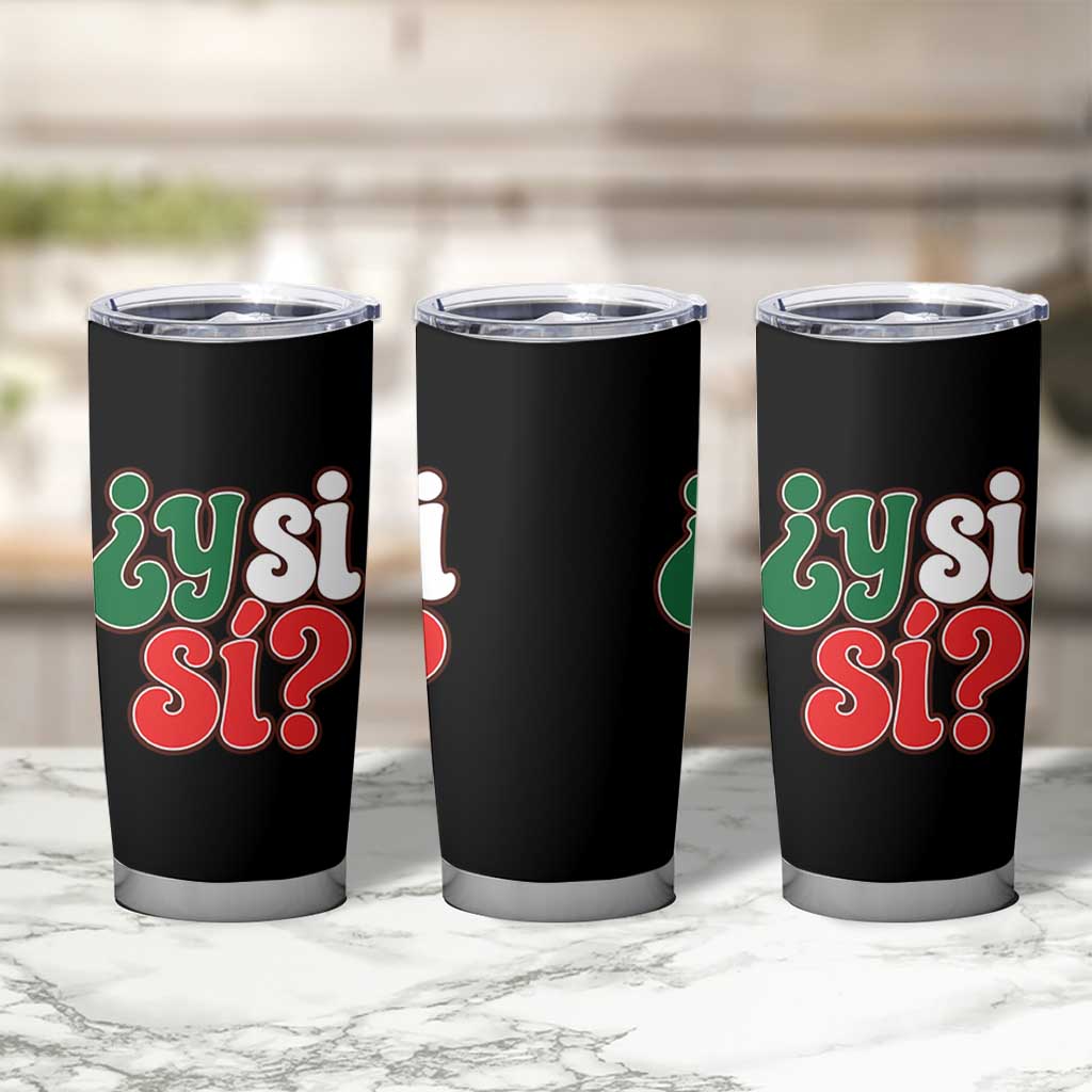 Y Si Si Mexican Flag Colors Typography Tumbler Cup What If Mexico Slang Spanish