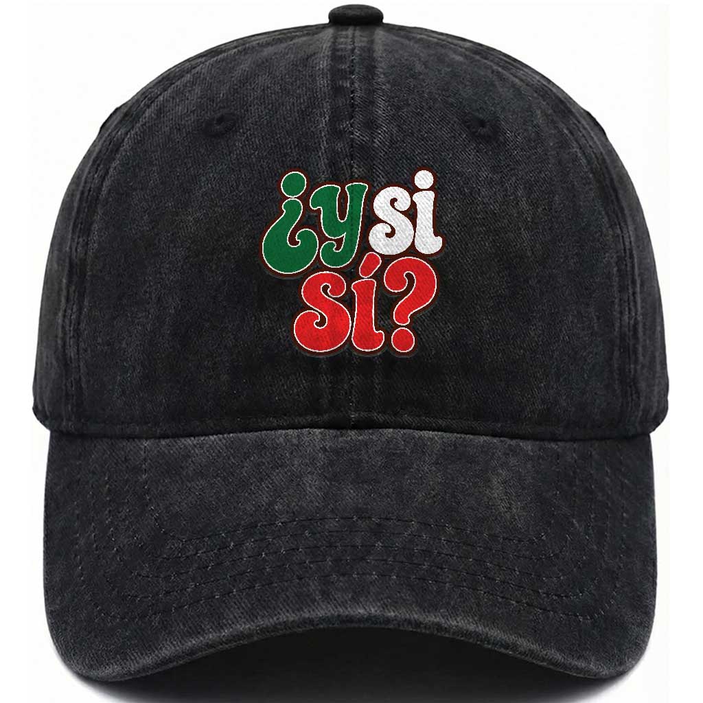 Y Si Si Mexican Flag Colors Typography Washed Cotton Baseball Cap What If Mexico Slang Spanish