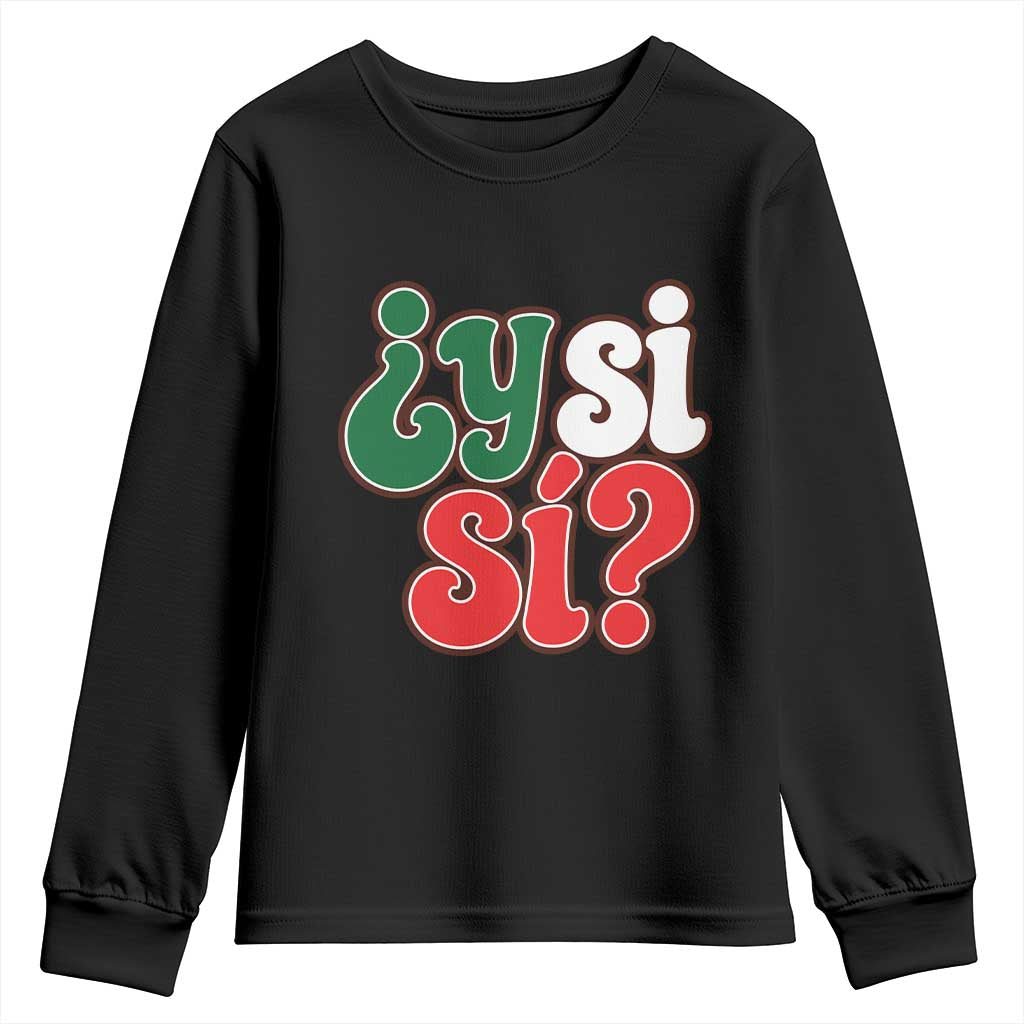 Y Si Si Mexican Flag Colors Typography Youth Sweatshirt What If Mexico Slang Spanish