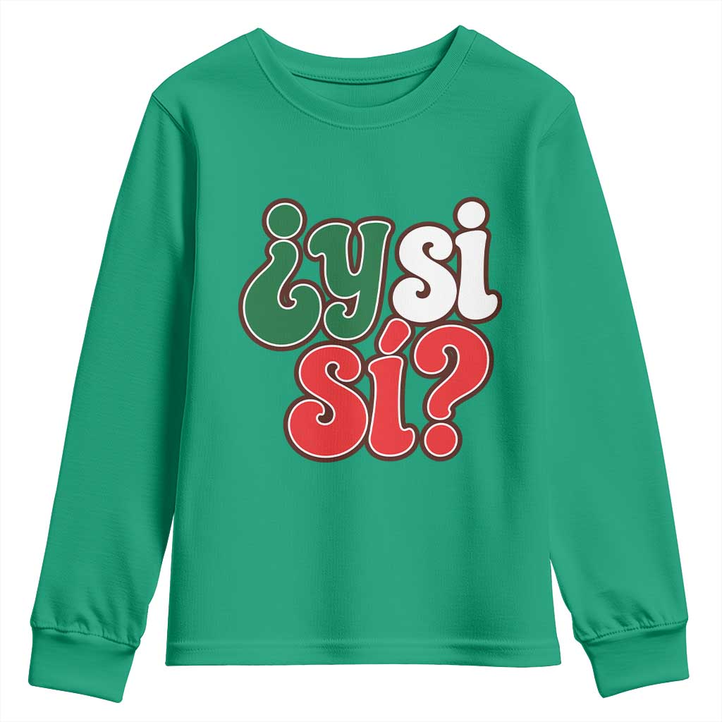Y Si Si Mexican Flag Colors Typography Youth Sweatshirt What If Mexico Slang Spanish