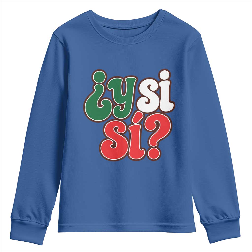 Y Si Si Mexican Flag Colors Typography Youth Sweatshirt What If Mexico Slang Spanish
