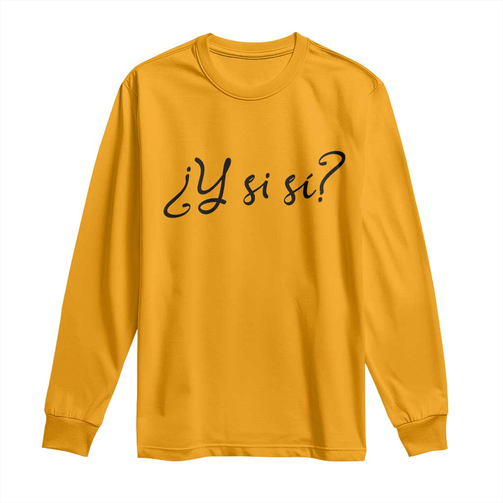Y Si Si Minimalist Typography Long Sleeve Shirt What If Mexico Slang Spanish