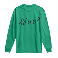 Y Si Si Minimalist Typography Long Sleeve Shirt What If Mexico Slang Spanish