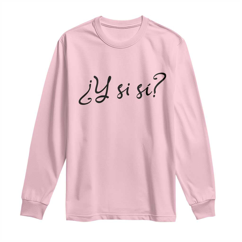 Y Si Si Minimalist Typography Long Sleeve Shirt What If Mexico Slang Spanish