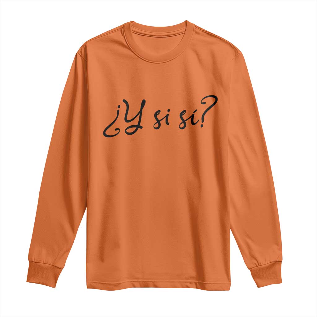 Y Si Si Minimalist Typography Long Sleeve Shirt What If Mexico Slang Spanish
