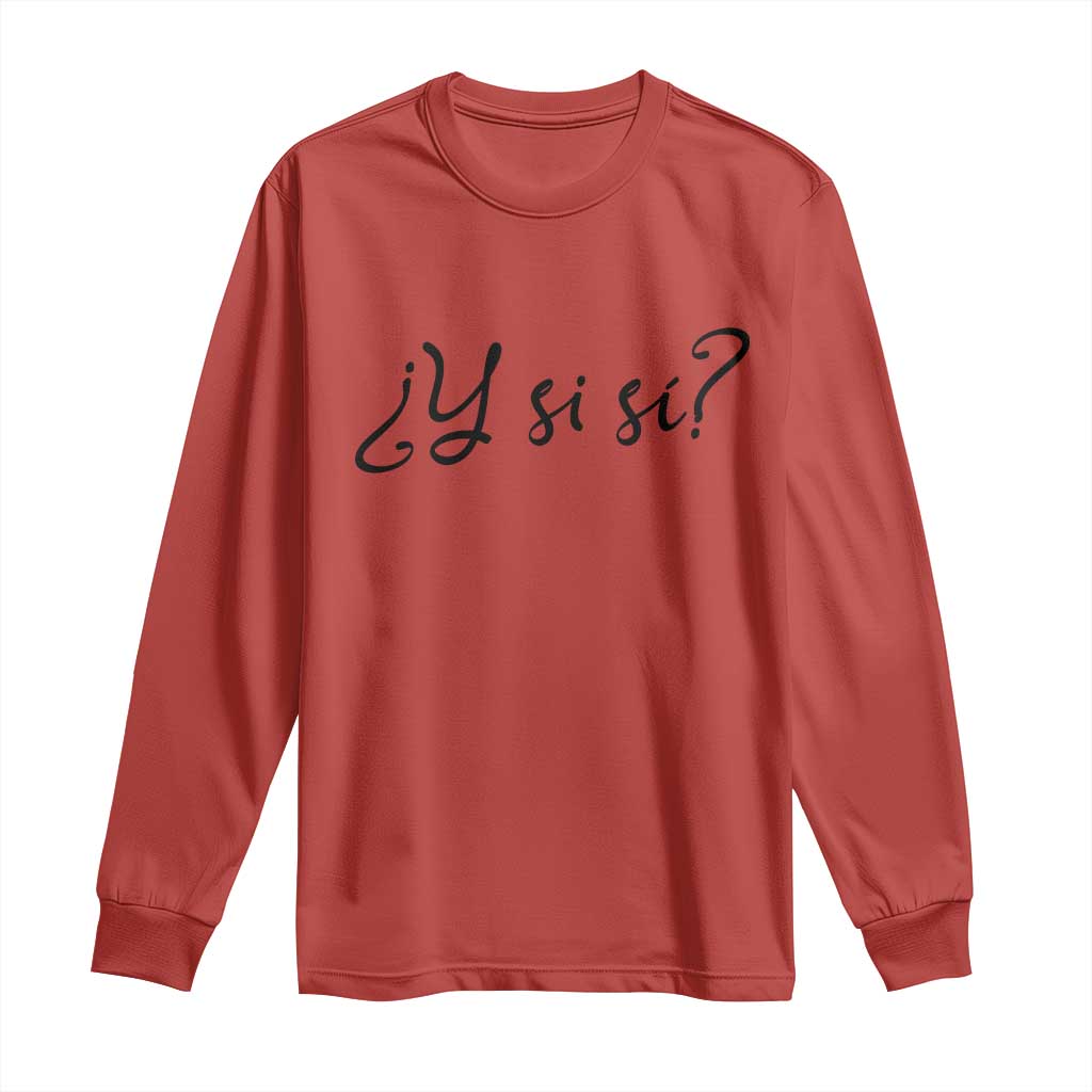 Y Si Si Minimalist Typography Long Sleeve Shirt What If Mexico Slang Spanish