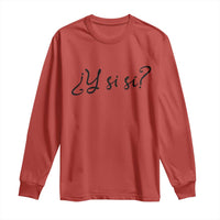 Y Si Si Minimalist Typography Long Sleeve Shirt What If Mexico Slang Spanish