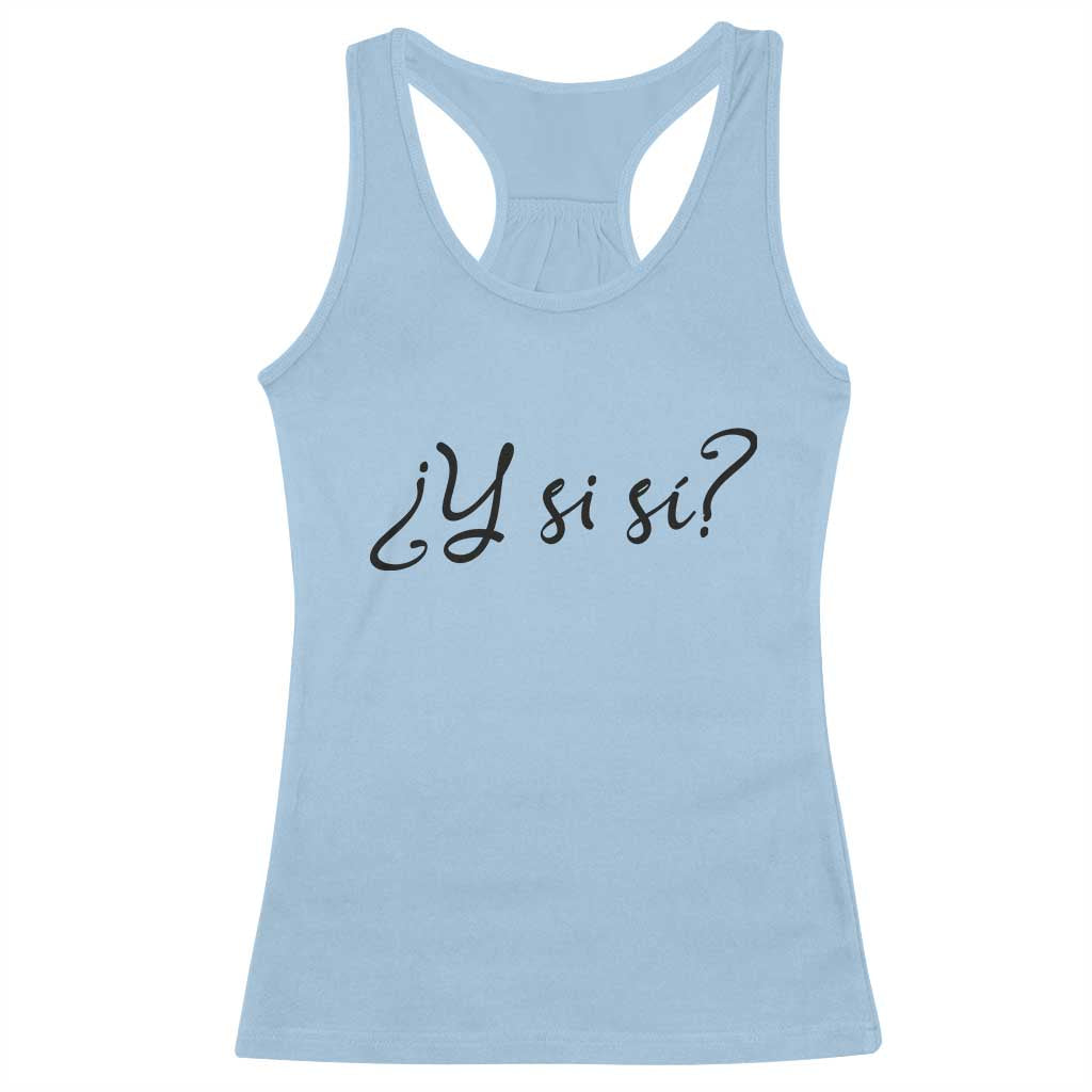 Y Si Si Minimalist Typography Racerback Tank Top What If Mexico Slang Spanish