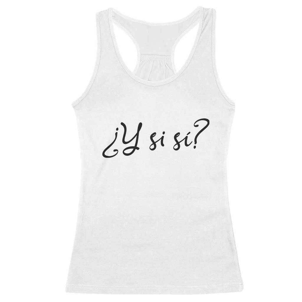 Y Si Si Minimalist Typography Racerback Tank Top What If Mexico Slang Spanish