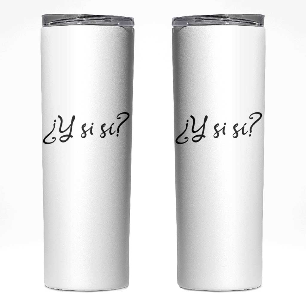 Y Si Si Minimalist Typography Skinny Tumbler What If Mexico Slang Spanish