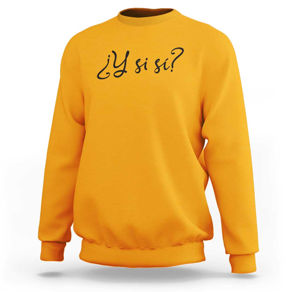 Y Si Si Minimalist Typography Sweatshirt What If Mexico Slang Spanish