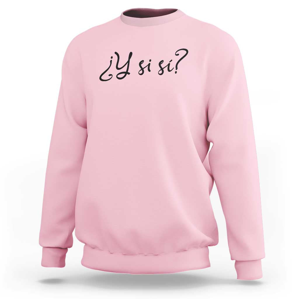 Y Si Si Minimalist Typography Sweatshirt What If Mexico Slang Spanish