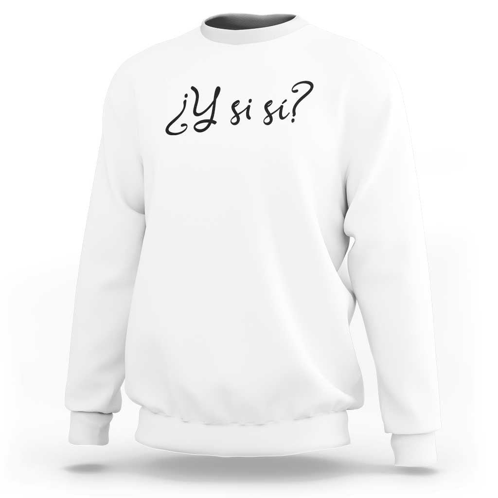 Y Si Si Minimalist Typography Sweatshirt What If Mexico Slang Spanish