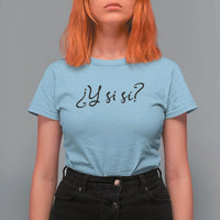 Y Si Si Minimalist Typography T Shirt For Women What If Mexico Slang Spanish
