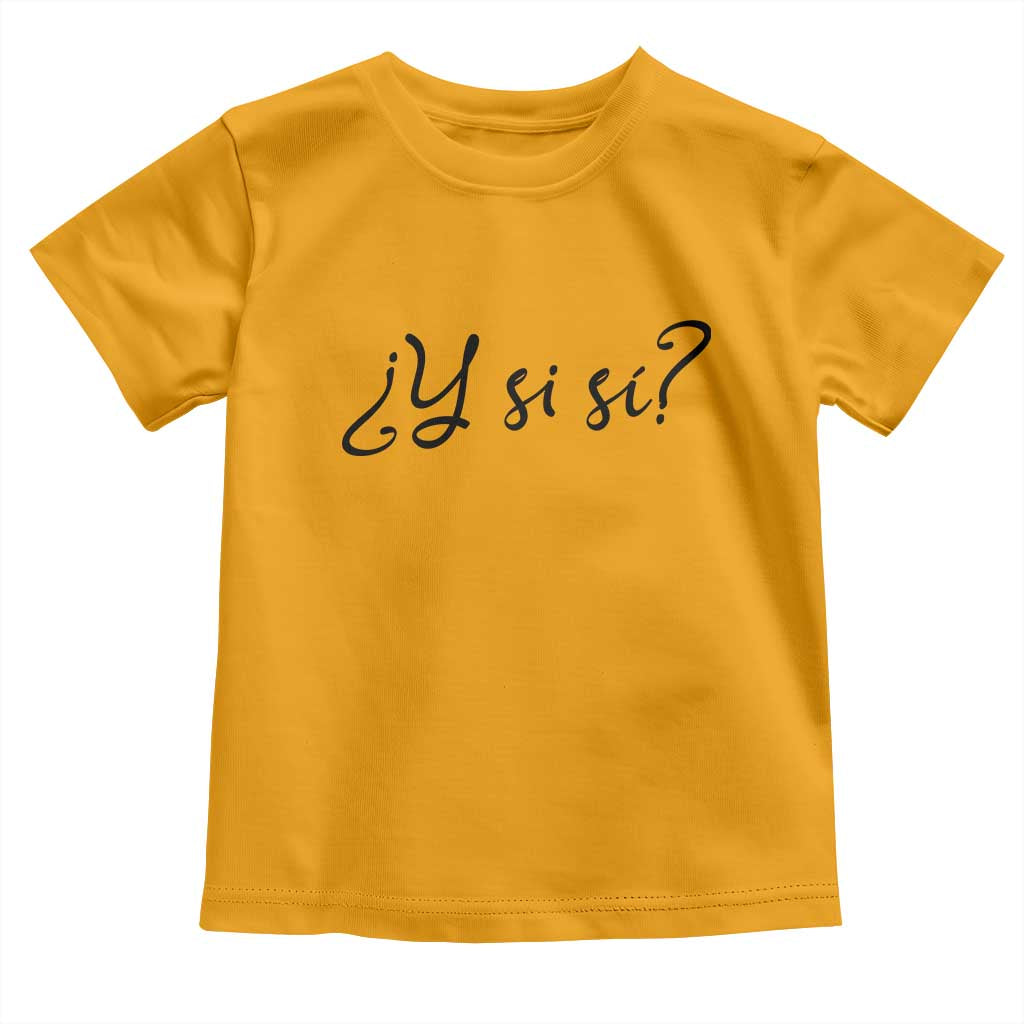 Y Si Si Minimalist Typography Toddler T Shirt What If Mexico Slang Spanish