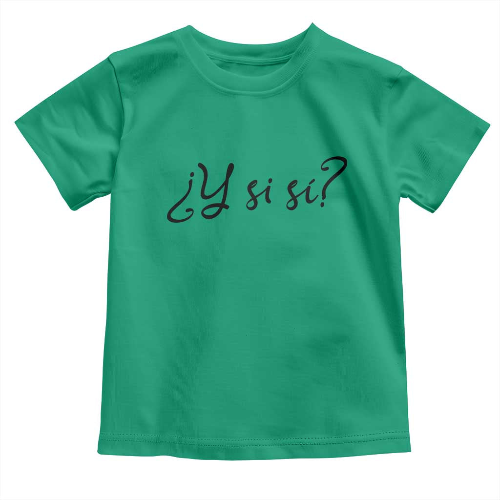Y Si Si Minimalist Typography Toddler T Shirt What If Mexico Slang Spanish