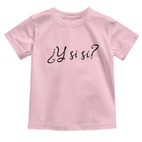 Y Si Si Minimalist Typography Toddler T Shirt What If Mexico Slang Spanish