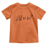 Y Si Si Minimalist Typography Toddler T Shirt What If Mexico Slang Spanish