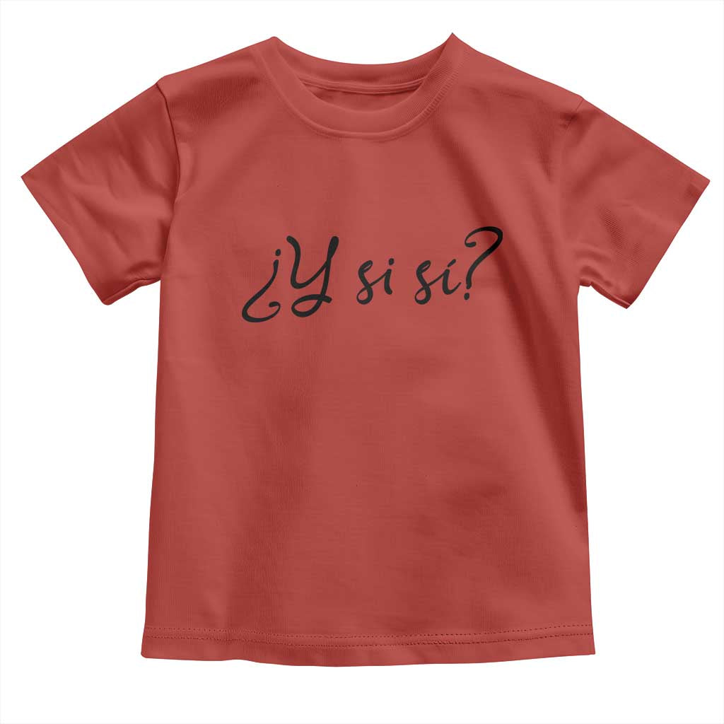 Y Si Si Minimalist Typography Toddler T Shirt What If Mexico Slang Spanish