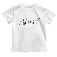Y Si Si Minimalist Typography Toddler T Shirt What If Mexico Slang Spanish