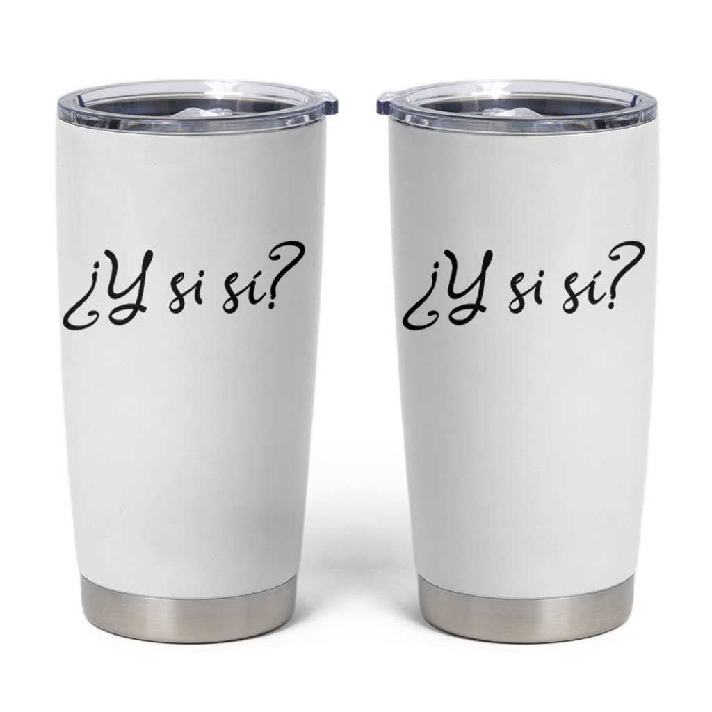 Y Si Si Minimalist Typography Tumbler Cup What If Mexico Slang Spanish
