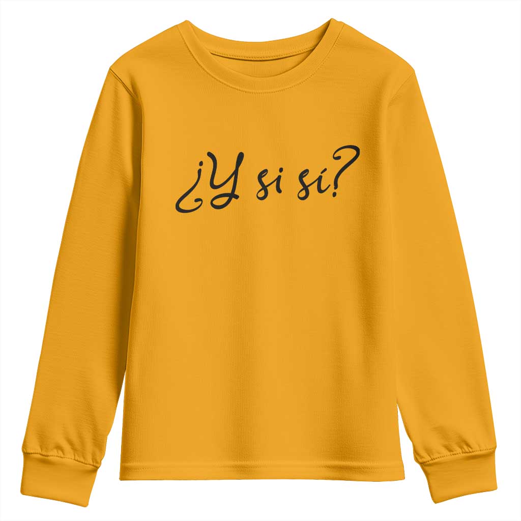 Y Si Si Minimalist Typography Youth Sweatshirt What If Mexico Slang Spanish