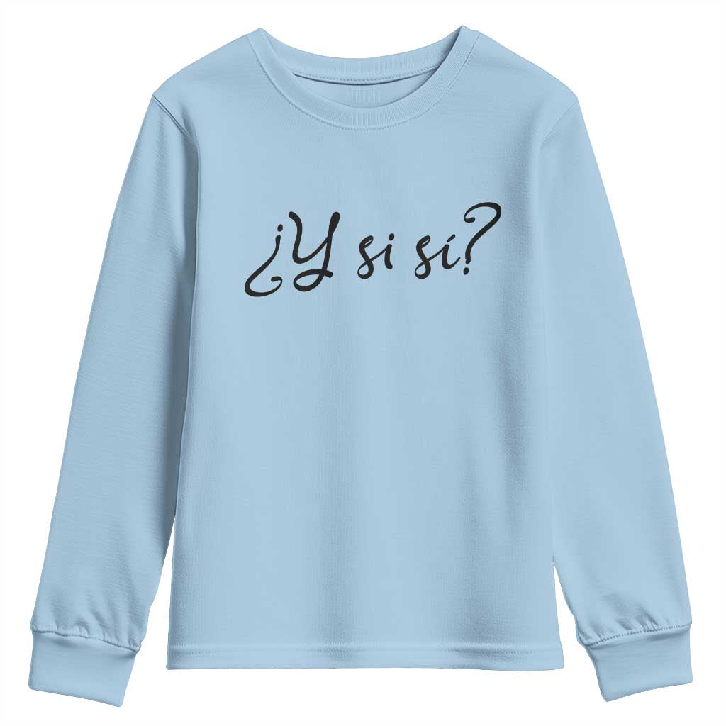 Y Si Si Minimalist Typography Youth Sweatshirt What If Mexico Slang Spanish