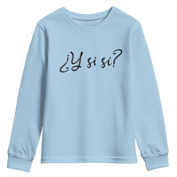 Y Si Si Minimalist Typography Youth Sweatshirt What If Mexico Slang Spanish