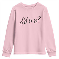 Y Si Si Minimalist Typography Youth Sweatshirt What If Mexico Slang Spanish