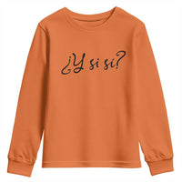 Y Si Si Minimalist Typography Youth Sweatshirt What If Mexico Slang Spanish
