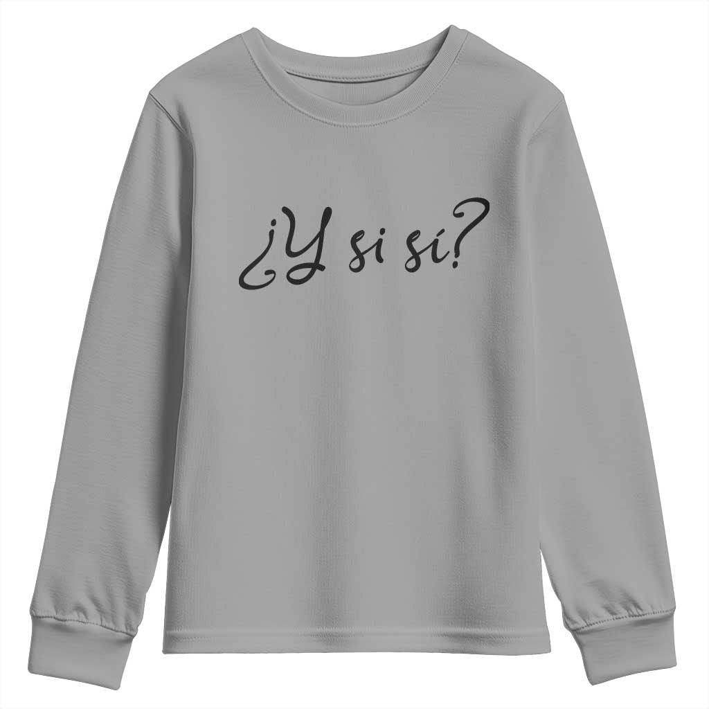 Y Si Si Minimalist Typography Youth Sweatshirt What If Mexico Slang Spanish
