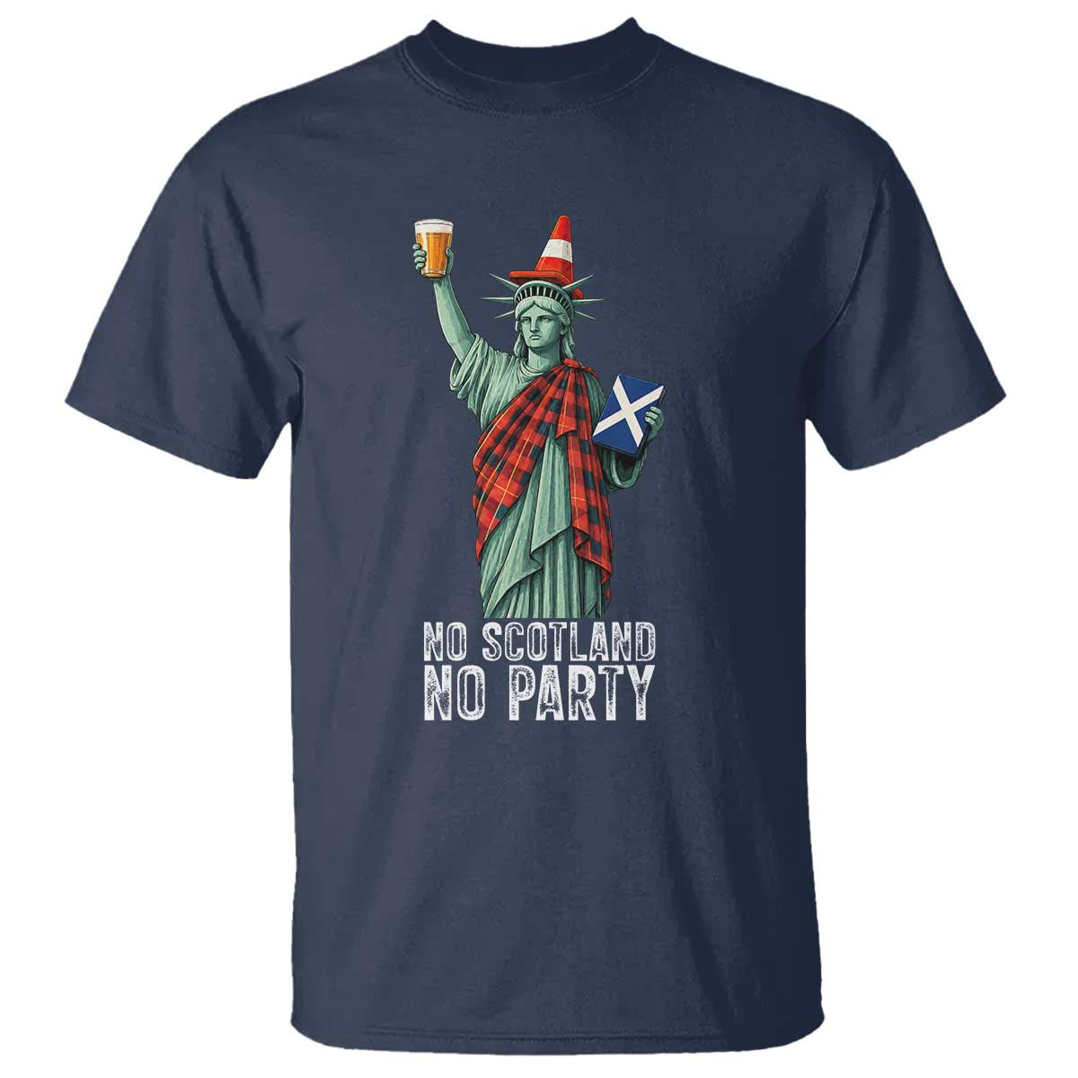 No Scotland No Party Funny Statue of Liberty Celebration T Shirt Saltire Flag Glasgow Cone Scottish Football Fans