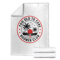 Too Old To Care Funny Retired Boomer Club Throw Blanket Beach Sunset Tropical Coastal Vacation Retirement Gag Gift