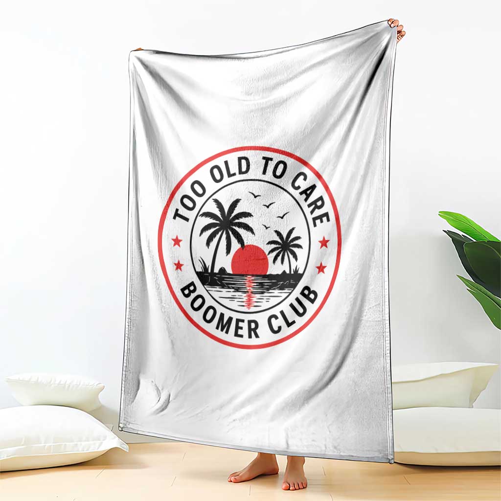 Too Old To Care Funny Retired Boomer Club Throw Blanket Beach Sunset Tropical Coastal Vacation Retirement Gag Gift