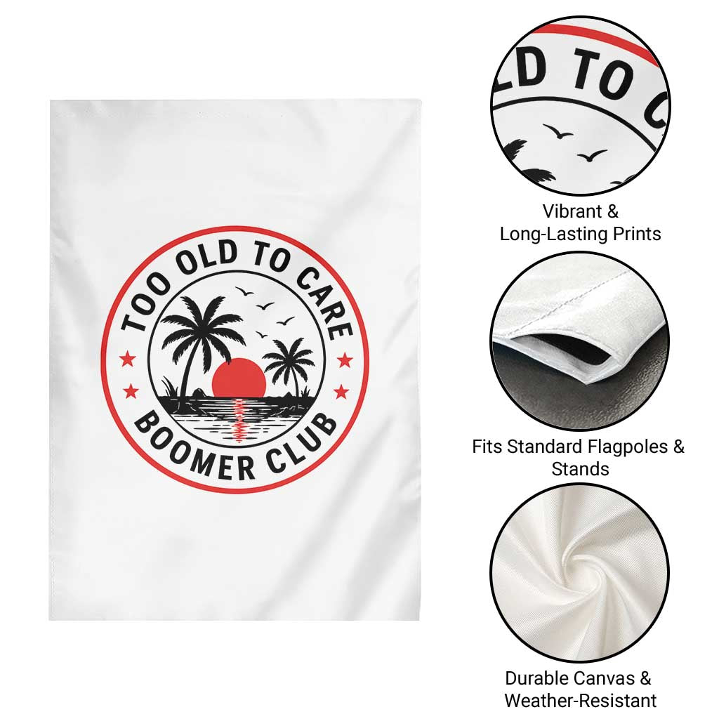 Too Old To Care Funny Retired Boomer Club Garden Flag Beach Sunset Tropical Coastal Vacation Retirement Gag Gift