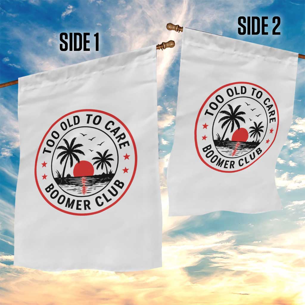 Too Old To Care Funny Retired Boomer Club Garden Flag Beach Sunset Tropical Coastal Vacation Retirement Gag Gift