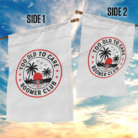 Too Old To Care Funny Retired Boomer Club Garden Flag Beach Sunset Tropical Coastal Vacation Retirement Gag Gift