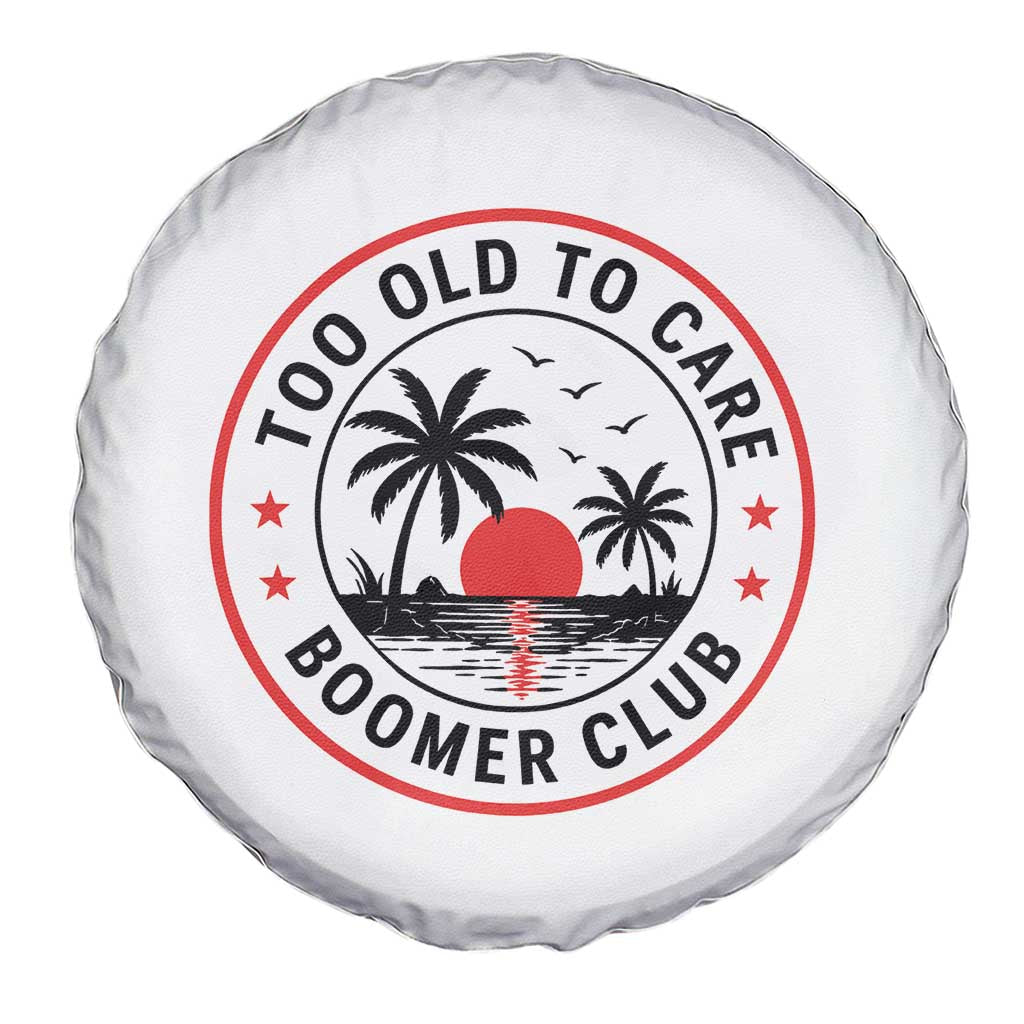 Too Old To Care Funny Retired Boomer Club Spare Tire Cover Beach Sunset Tropical Coastal Vacation Retirement Gag Gift