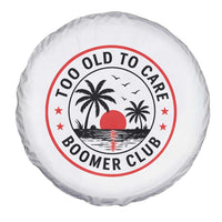 Too Old To Care Funny Retired Boomer Club Spare Tire Cover Beach Sunset Tropical Coastal Vacation Retirement Gag Gift