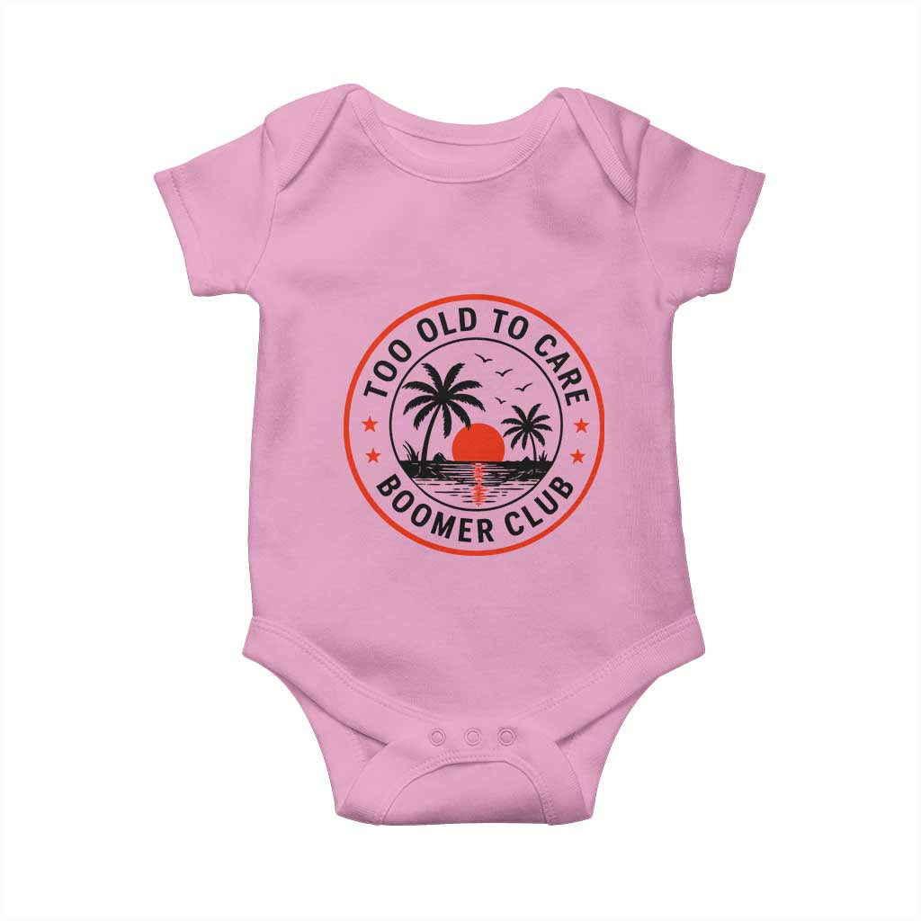 Too Old To Care Funny Retired Boomer Club Baby Onesie Beach Sunset Tropical Coastal Vacation Retirement Gag Gift