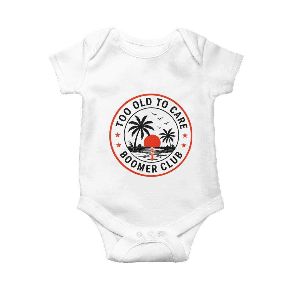 Too Old To Care Funny Retired Boomer Club Baby Onesie Beach Sunset Tropical Coastal Vacation Retirement Gag Gift