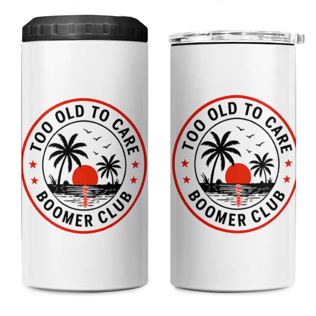 Too Old To Care Funny Retired Boomer Club 4 in 1 Can Cooler Tumbler Beach Sunset Tropical Coastal Vacation Retirement Gag Gift
