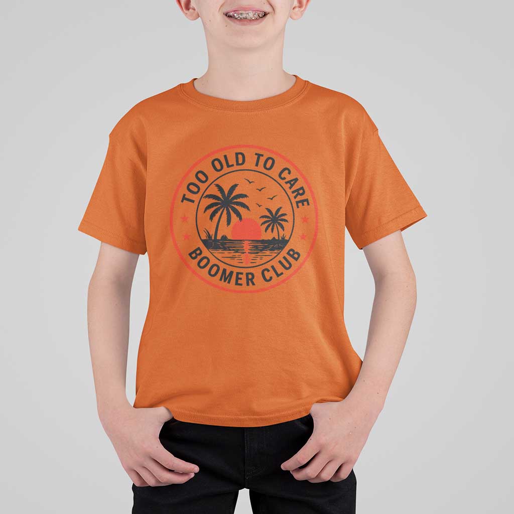 Too Old To Care Funny Retired Boomer Club T Shirt For Kid Beach Sunset Tropical Coastal Vacation Retirement Gag Gift