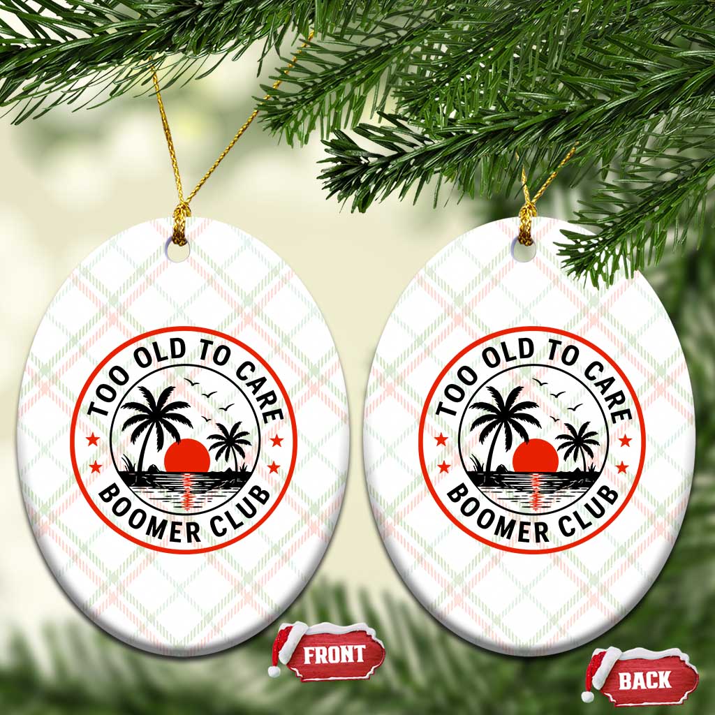 Too Old To Care Funny Retired Boomer Club Ceramic Ornament Beach Sunset Tropical Coastal Vacation Retirement Gag Gift